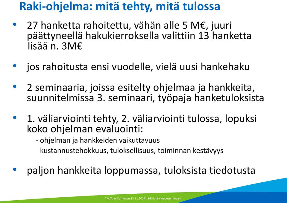 3M jos rahoitusta ensi vuodelle, vielä uusi hankehaku 2 seminaaria, joissa esitelty ohjelmaa ja hankkeita, suunnitelmissa 3.