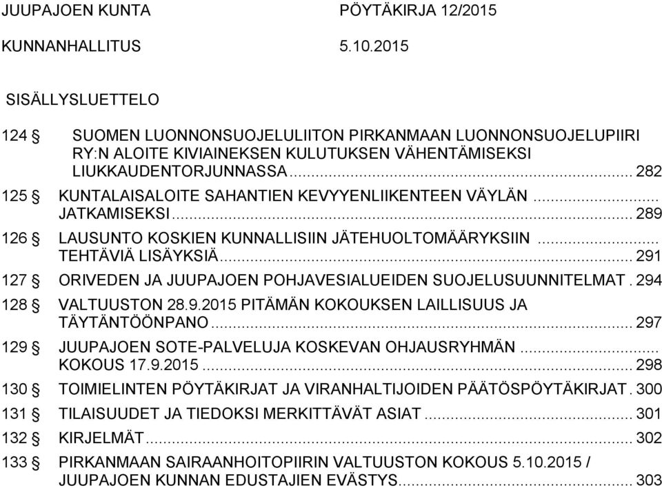 .. 291 127 ORIVEDEN JA JUUPAJOEN POHJAVESIALUEIDEN SUOJELUSUUNNITELMAT. 294 128 VALTUUSTON 28.9.2015 PITÄMÄN KOKOUKSEN LAILLISUUS JA TÄYTÄNTÖÖNPANO.