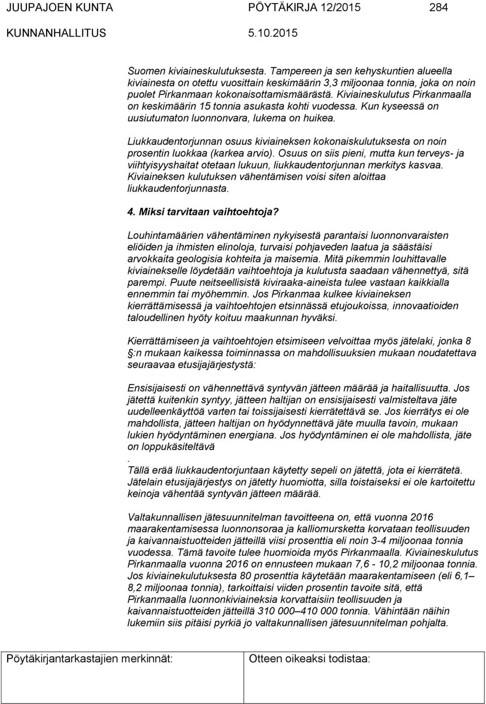 Kiviaineskulutus Pirkanmaalla on keskimäärin 15 tonnia asukasta kohti vuodessa. Kun kyseessä on uusiutumaton luonnonvara, lukema on huikea.