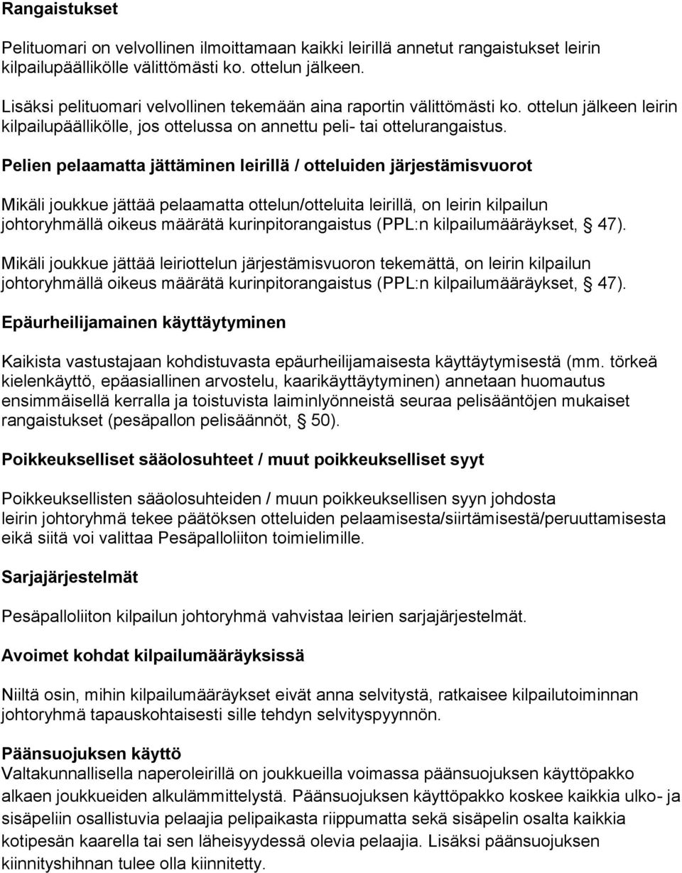 Pelien pelaamatta jättäminen leirillä / otteluiden järjestämisvuorot Mikäli joukkue jättää pelaamatta ottelun/otteluita leirillä, on leirin kilpailun johtoryhmällä oikeus määrätä kurinpitorangaistus