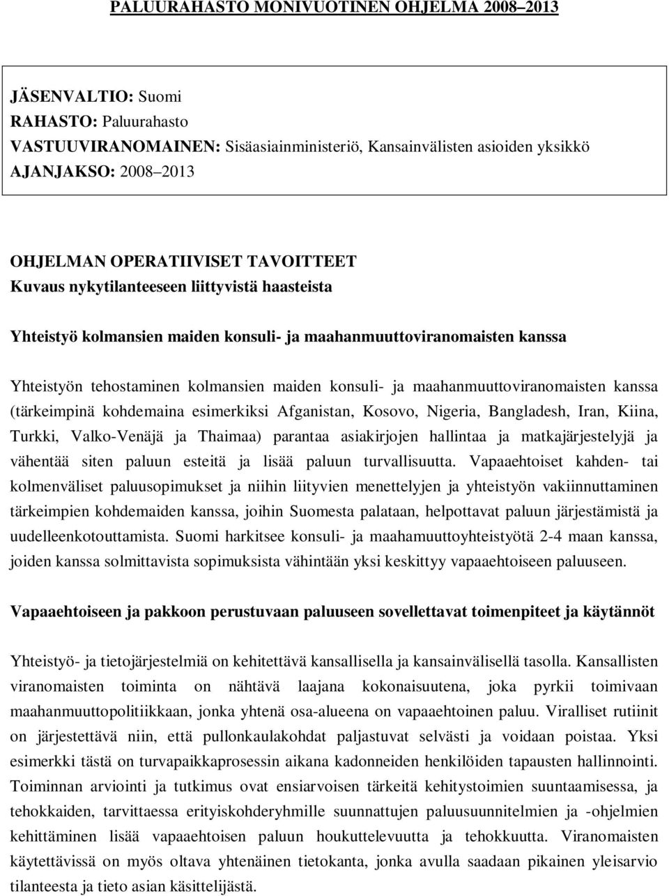 maahanmuuttoviranomaisten kanssa (tärkeimpinä kohdemaina esimerkiksi Afganistan, Kosovo, Nigeria, Bangladesh, Iran, Kiina, Turkki, Valko-Venäjä ja Thaimaa) parantaa asiakirjojen hallintaa ja