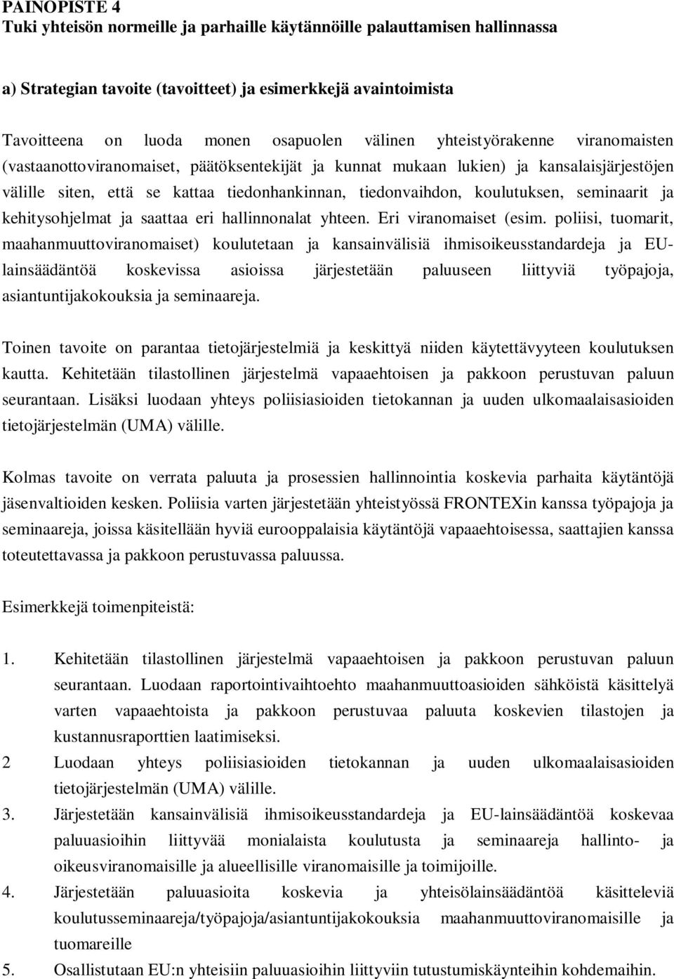 seminaarit ja kehitysohjelmat ja saattaa eri hallinnonalat yhteen. Eri viranomaiset (esim.