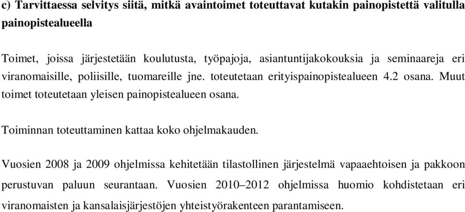 Muut toimet toteutetaan yleisen painopistealueen osana. Toiminnan toteuttaminen kattaa koko ohjelmakauden.