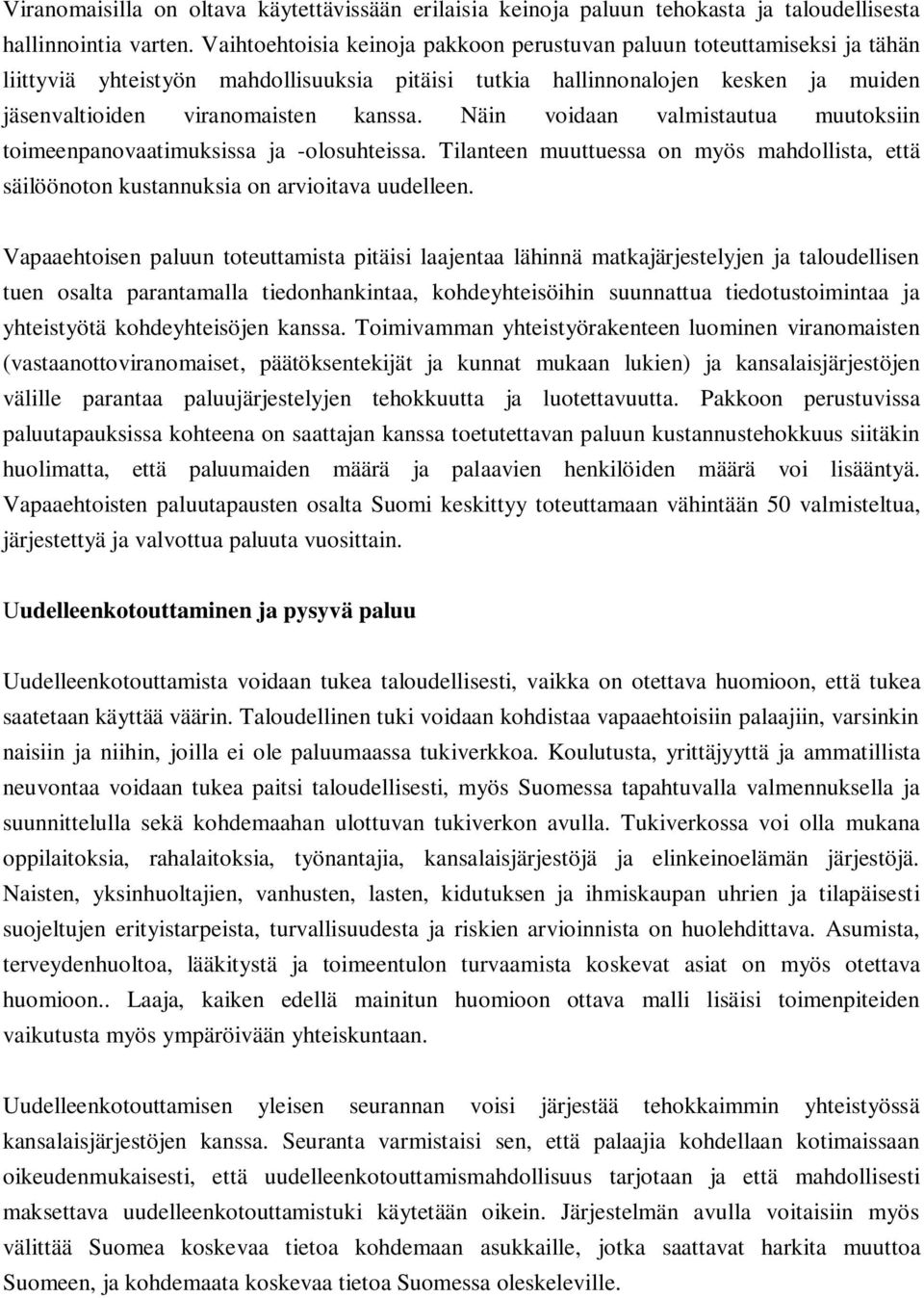 Näin voidaan valmistautua muutoksiin toimeenpanovaatimuksissa ja -olosuhteissa. Tilanteen muuttuessa on myös mahdollista, että säilöönoton kustannuksia on arvioitava uudelleen.