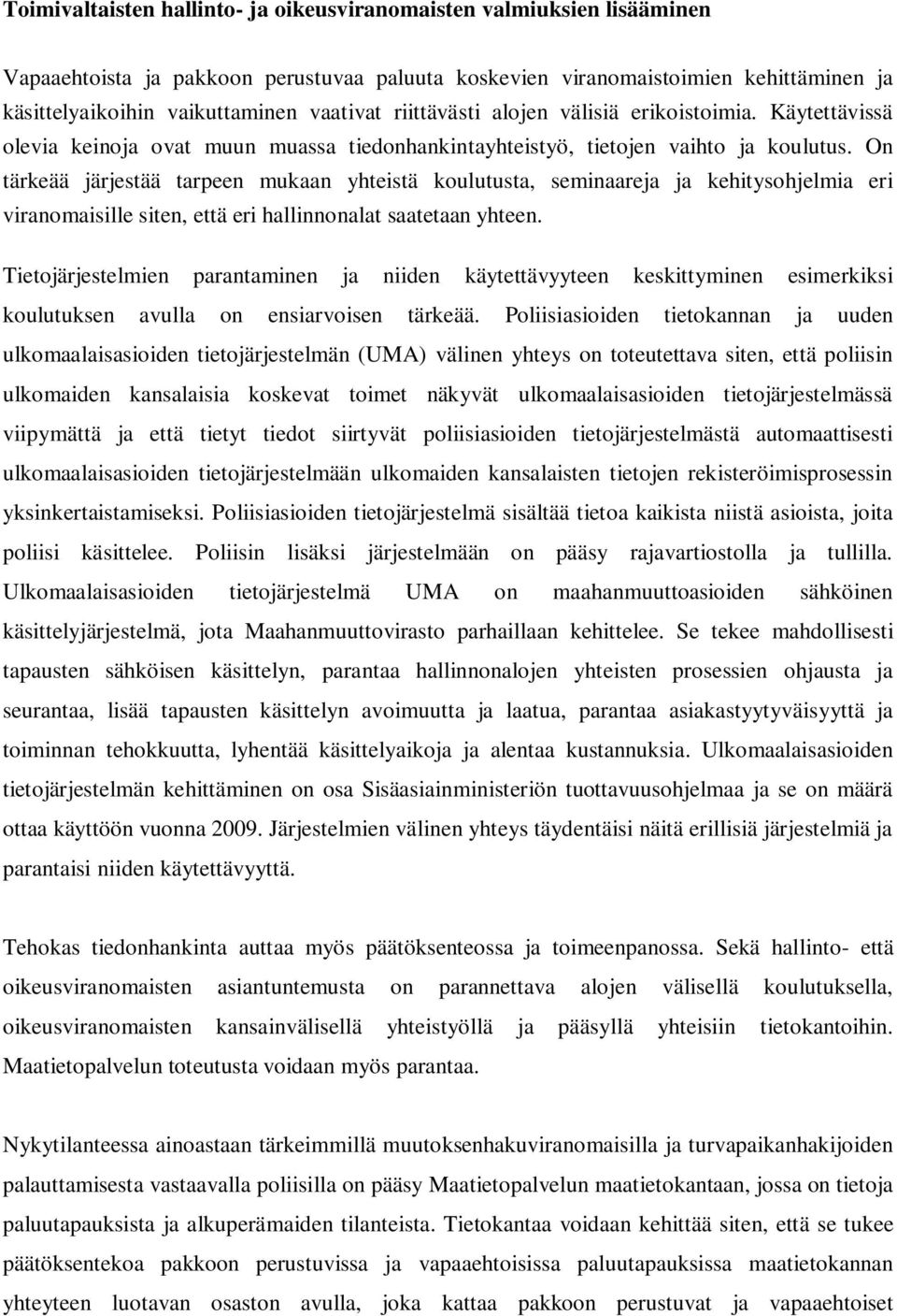 On tärkeää järjestää tarpeen mukaan yhteistä koulutusta, seminaareja ja kehitysohjelmia eri viranomaisille siten, että eri hallinnonalat saatetaan yhteen.