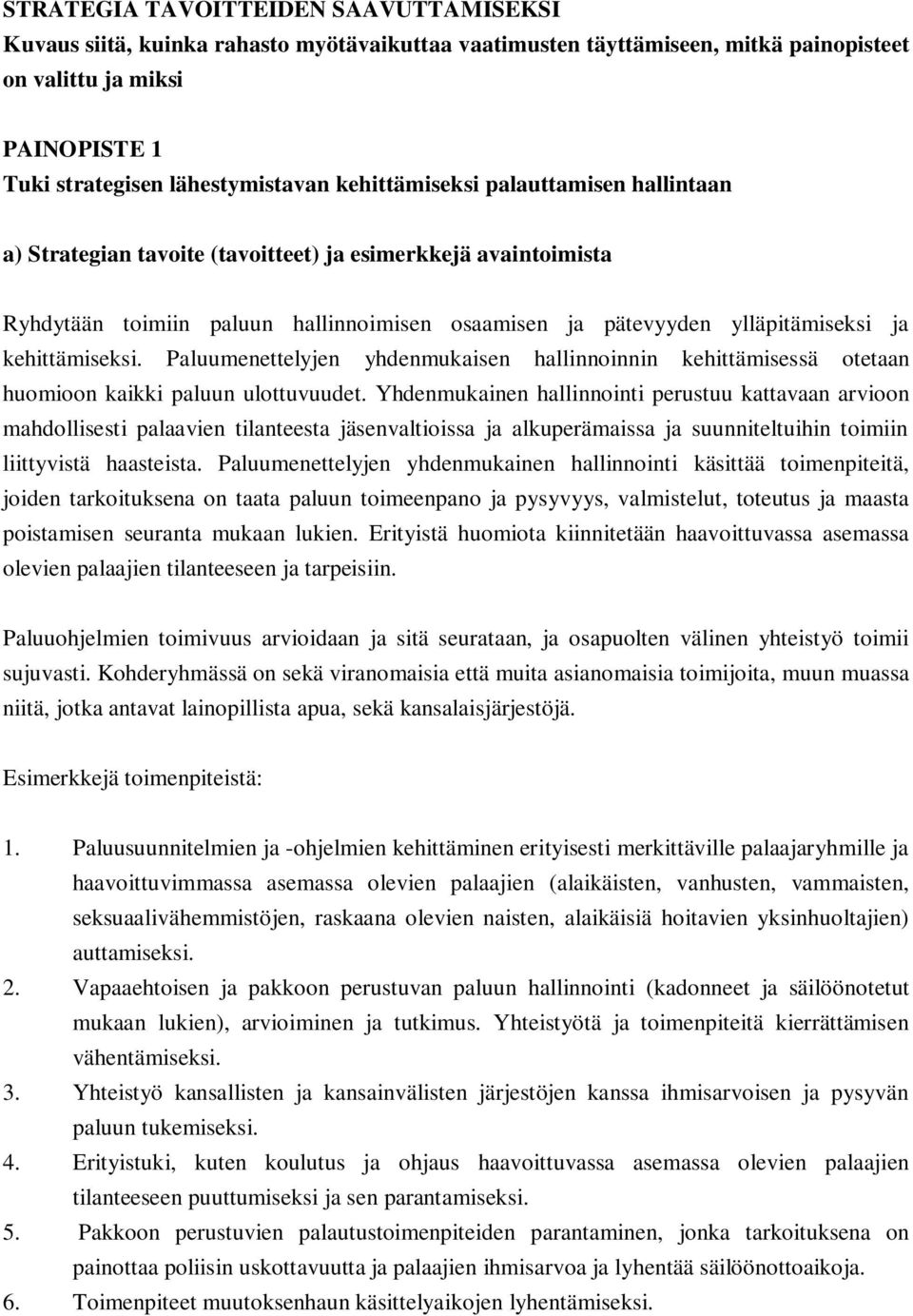 kehittämiseksi. Paluumenettelyjen yhdenmukaisen hallinnoinnin kehittämisessä otetaan huomioon kaikki paluun ulottuvuudet.