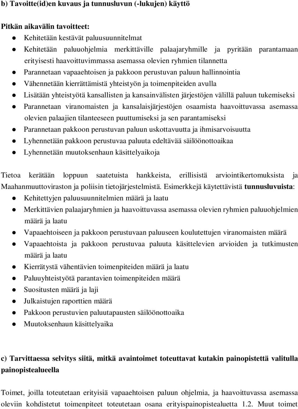 toimenpiteiden avulla Lisätään yhteistyötä kansallisten ja kansainvälisten järjestöjen välillä paluun tukemiseksi Parannetaan viranomaisten ja kansalaisjärjestöjen osaamista haavoittuvassa asemassa