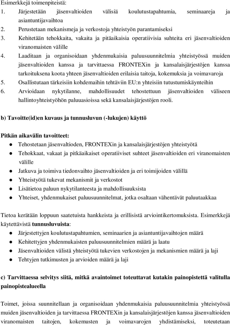 Laaditaan ja organisoidaan yhdenmukaisia paluusuunnitelmia yhteistyössä muiden jäsenvaltioiden kanssa ja tarvittaessa FRONTEXin ja kansalaisjärjestöjen kanssa tarkoituksena koota yhteen