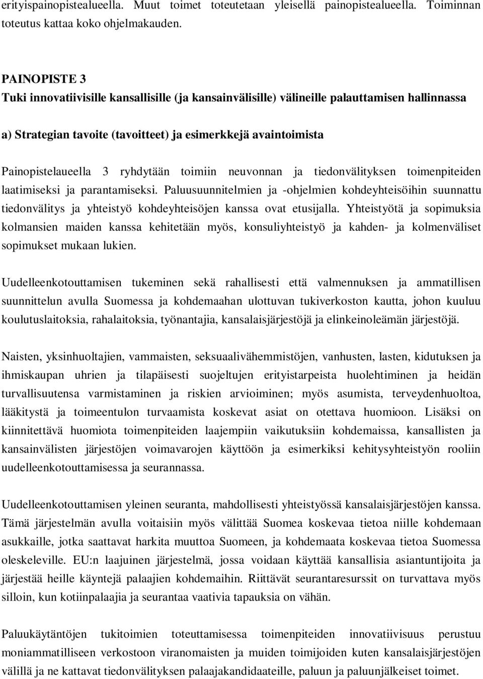 ryhdytään toimiin neuvonnan ja tiedonvälityksen toimenpiteiden laatimiseksi ja parantamiseksi.