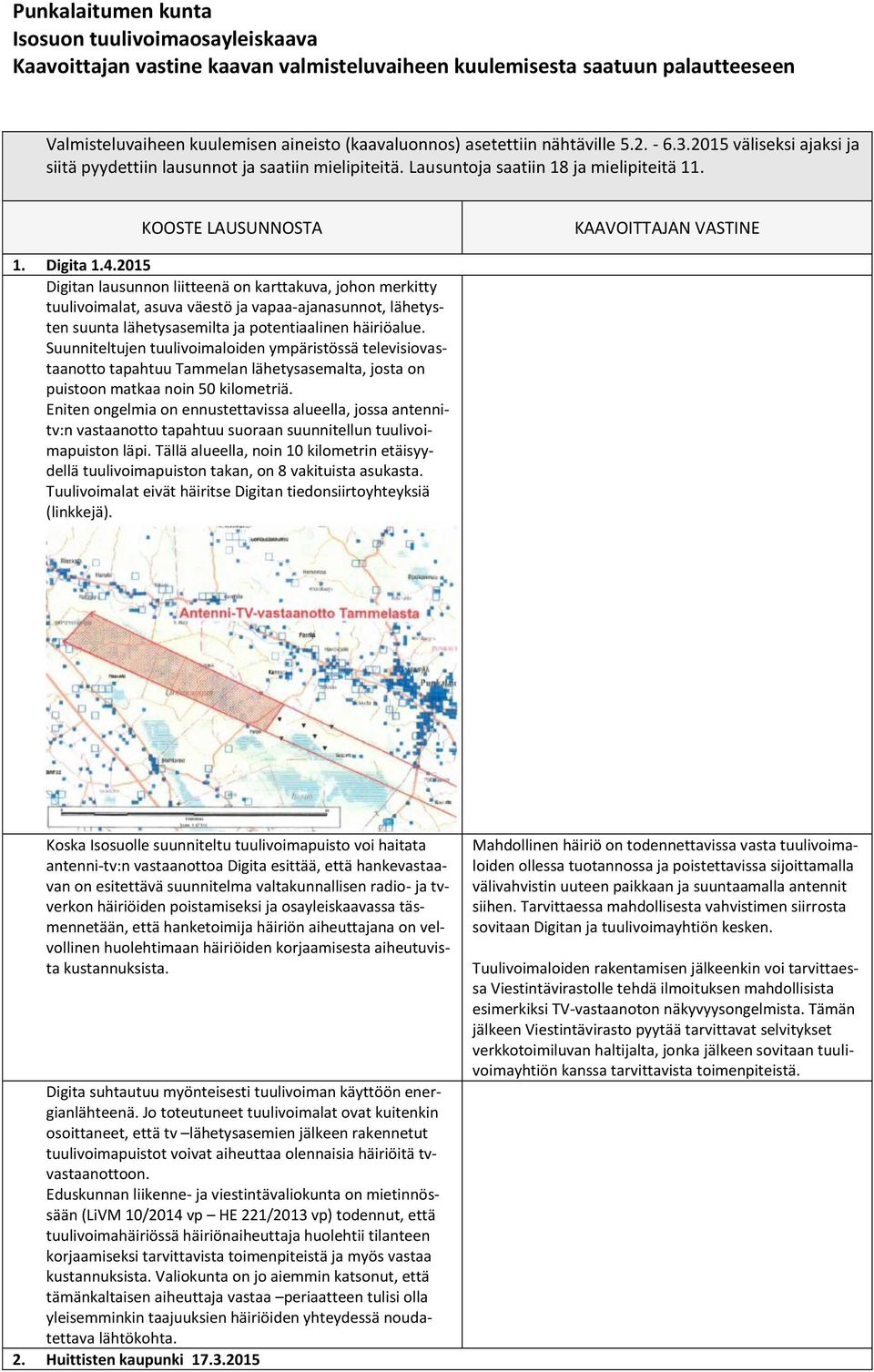 2015 Digitan lausunnon liitteenä on karttakuva, johon merkitty tuulivoimalat, asuva väestö ja vapaa-ajanasunnot, lähetysten suunta lähetysasemilta ja potentiaalinen häiriöalue.