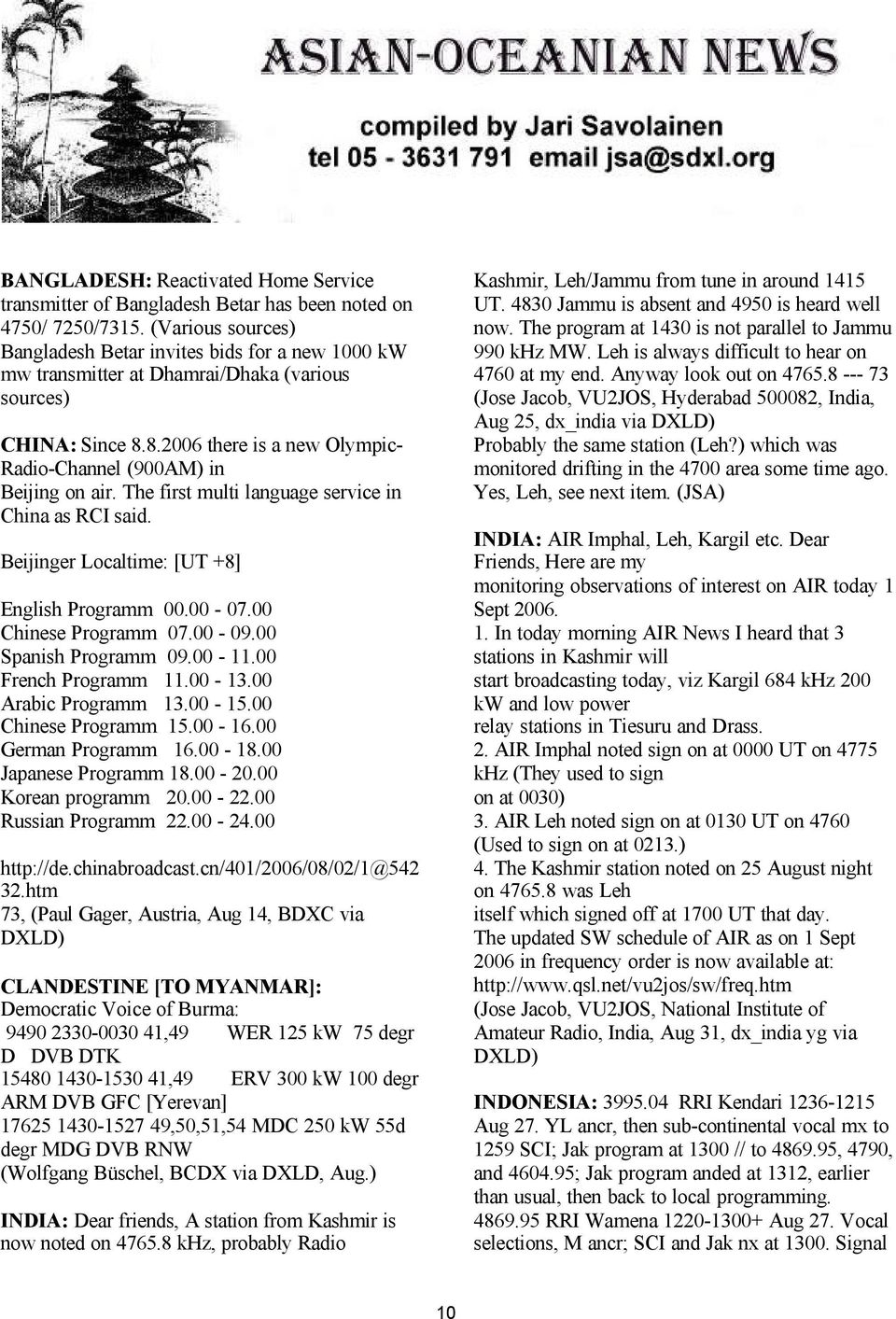 The first multi language service in China as RCI said. Beijinger Localtime: [UT +8] English Programm 00.00-07.00 Chinese Programm 07.00-09.00 Spanish Programm 09.00-11.00 French Programm 11.00-13.