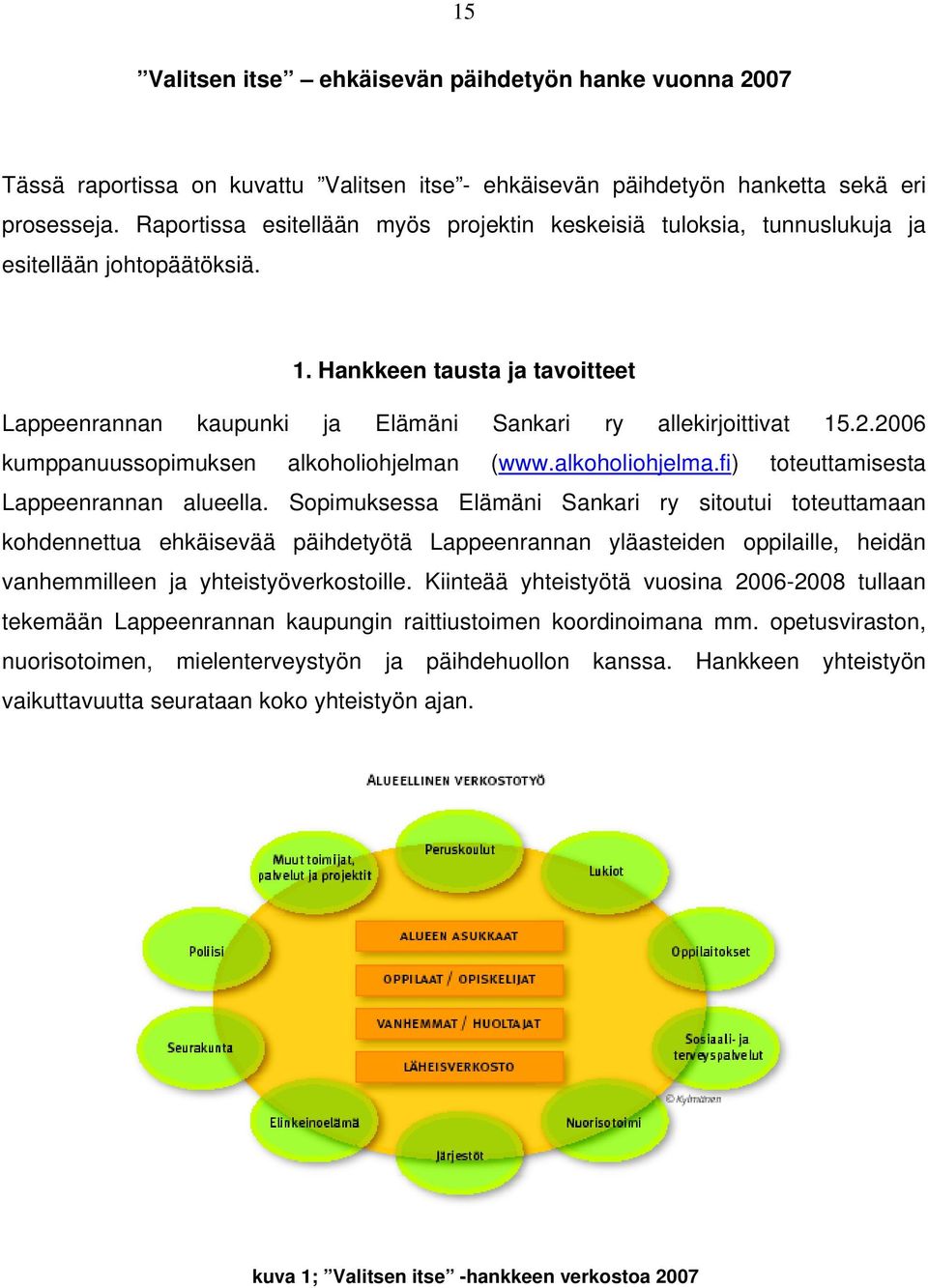 2006 kumppanuussopimuksen alkoholiohjelman (www.alkoholiohjelma.fi) toteuttamisesta Lappeenrannan alueella.