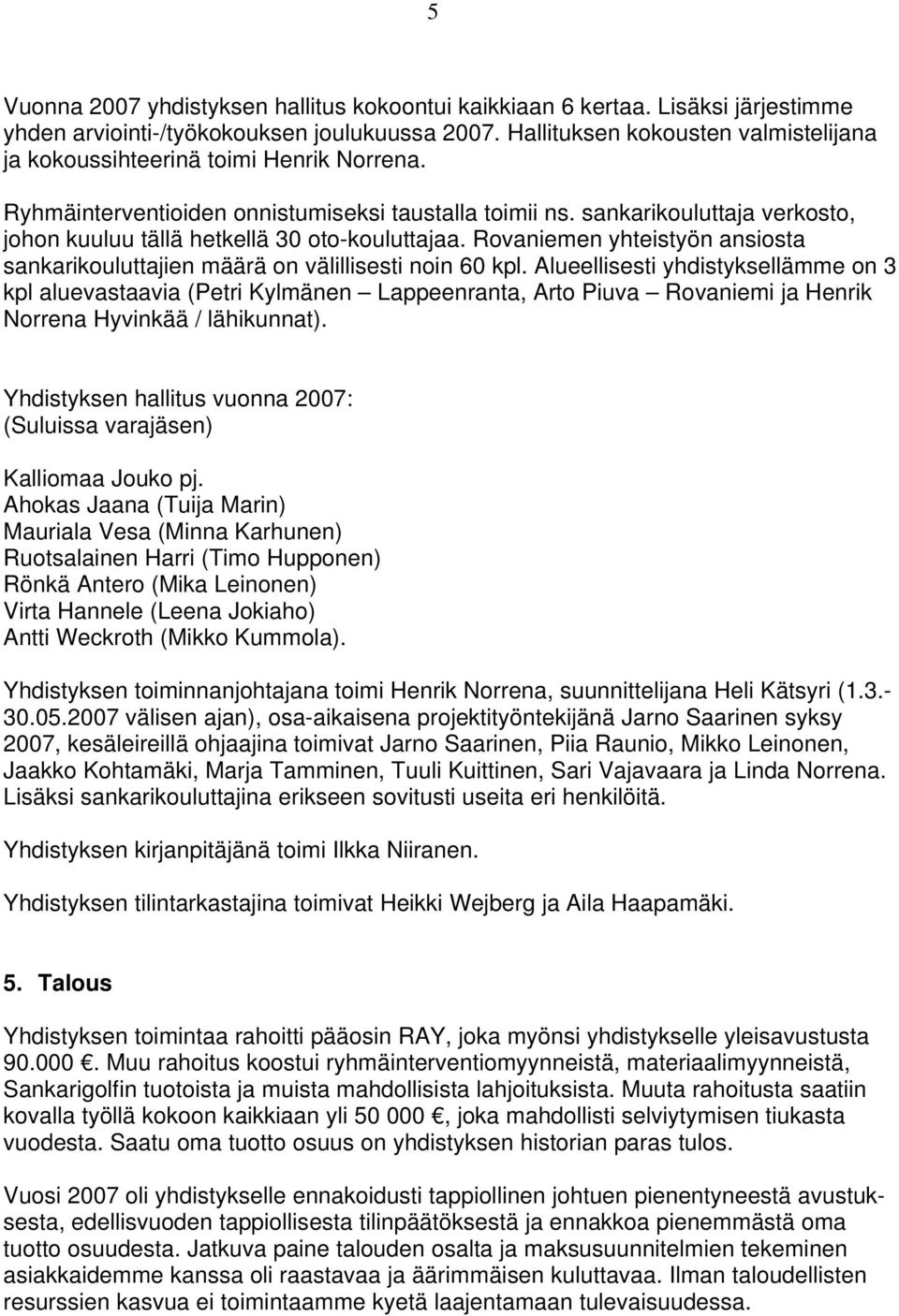 sankarikouluttaja verkosto, johon kuuluu tällä hetkellä 30 oto-kouluttajaa. Rovaniemen yhteistyön ansiosta sankarikouluttajien määrä on välillisesti noin 60 kpl.