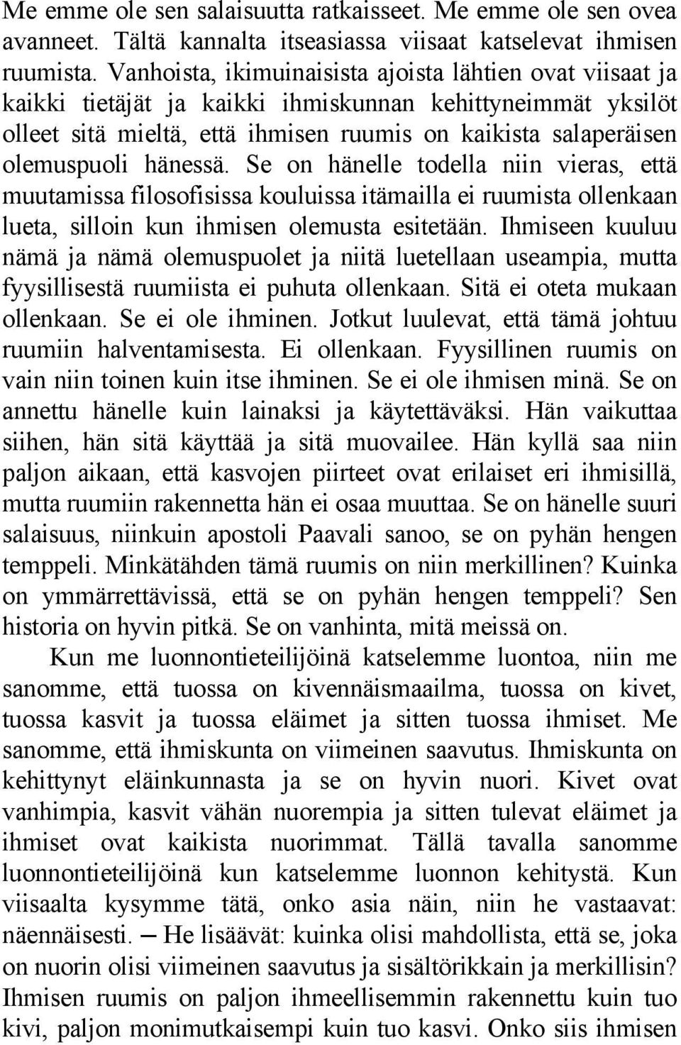 hänessä. Se on hänelle todella niin vieras, että muutamissa filosofisissa kouluissa itämailla ei ruumista ollenkaan lueta, silloin kun ihmisen olemusta esitetään.