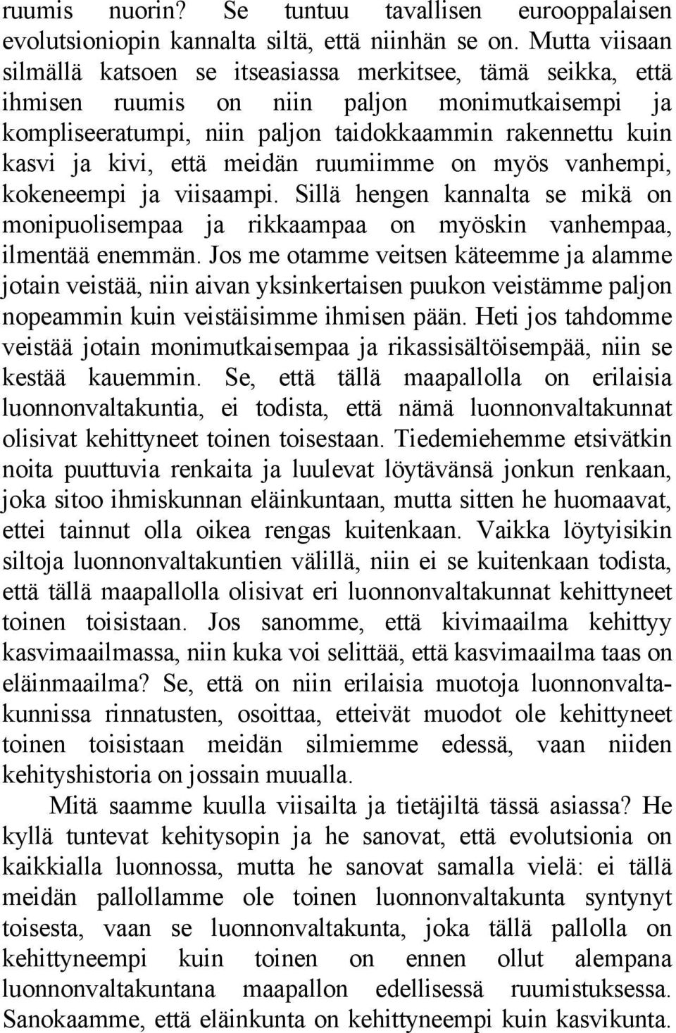 että meidän ruumiimme on myös vanhempi, kokeneempi ja viisaampi. Sillä hengen kannalta se mikä on monipuolisempaa ja rikkaampaa on myöskin vanhempaa, ilmentää enemmän.