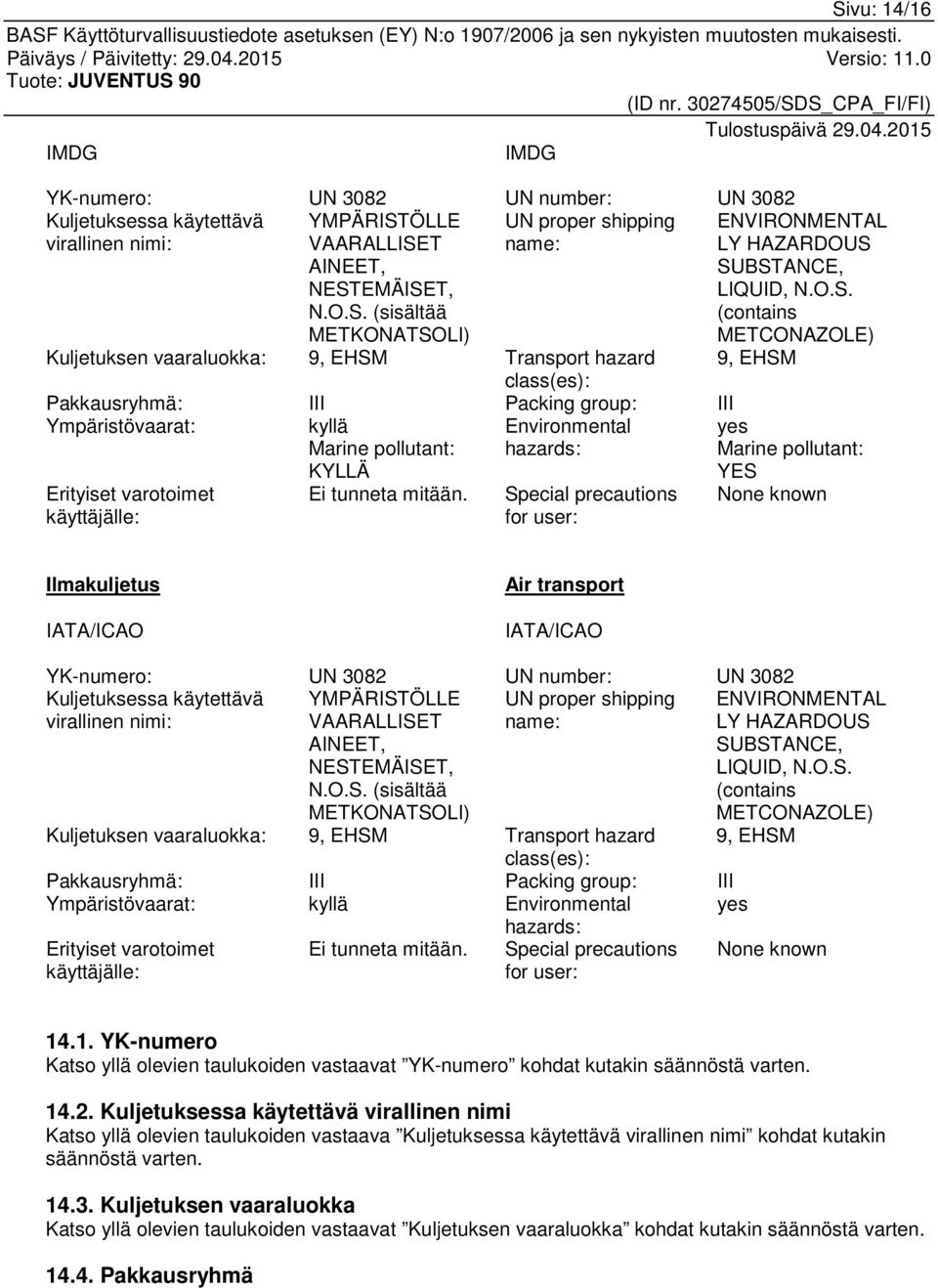 hazards: YES Erityiset varotoimet käyttäjälle: Ei tunneta mitään.