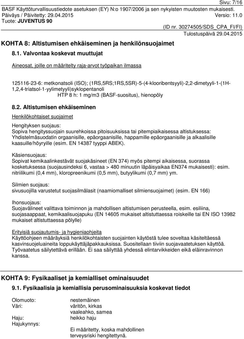 Valvontaa koskevat muuttujat Aineosat, joille on määritelty raja-arvot työpaikan ilmassa 125116-23-6: metkonatsoli (ISO); (1RS,5RS;1RS,5SR)-5-(4-klooribentsyyli)-2,2-dimetyyli-1-(1H-