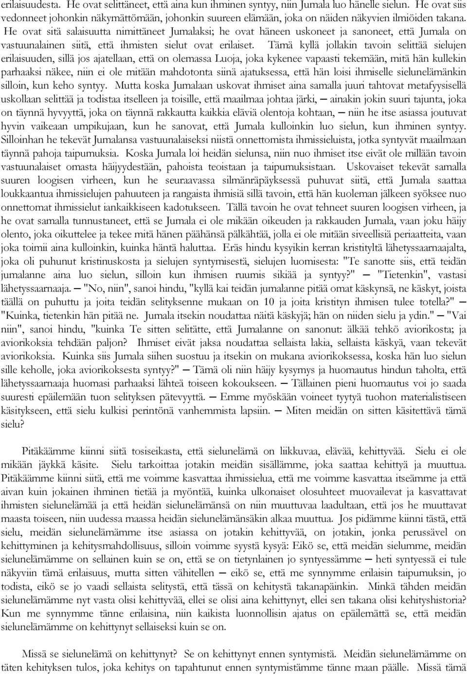 He ovat sitä salaisuutta nimittäneet Jumalaksi; he ovat häneen uskoneet ja sanoneet, että Jumala on vastuunalainen siitä, että ihmisten sielut ovat erilaiset.