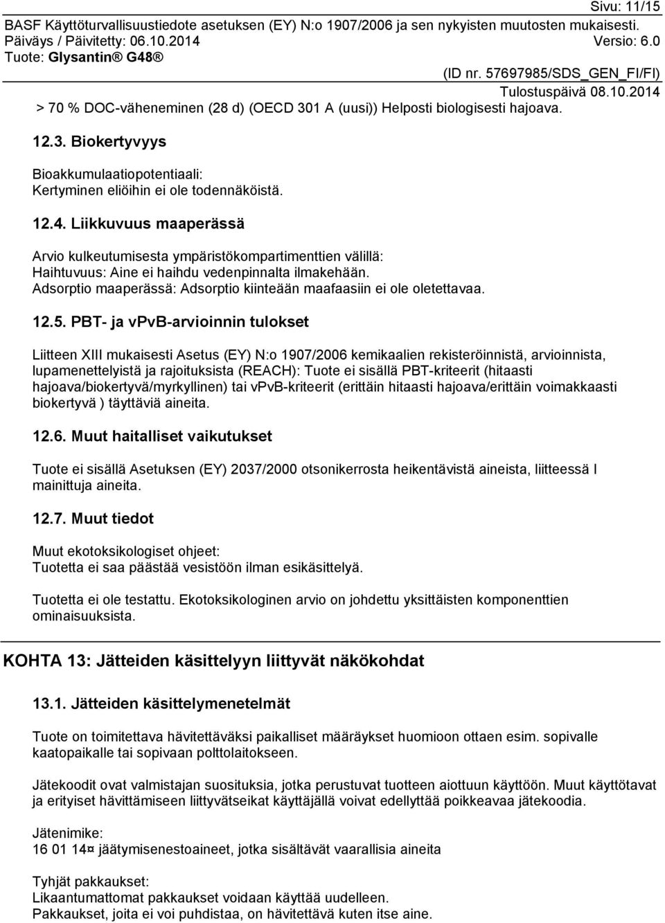 Adsorptio maaperässä: Adsorptio kiinteään maafaasiin ei ole oletettavaa. 12.5.