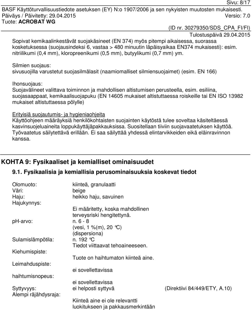 EN 166) Ihonsuojaus: Suojavälineet valittava toiminnon ja mahdollisen altistumisen perusteella, esim.