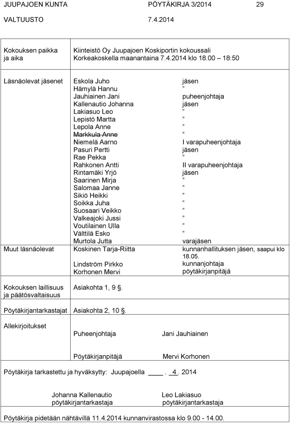 Anne Niemelä Aarno Pasuri Pertti Rae Pekka Rahkonen Antti Rintamäki Yrjö Saarinen Mirja Salomaa Janne Sikiö Heikki Soikka Juha Suosaari Veikko Valkeajoki Jussi Voutilainen Ulla Välttilä Esko Murtola