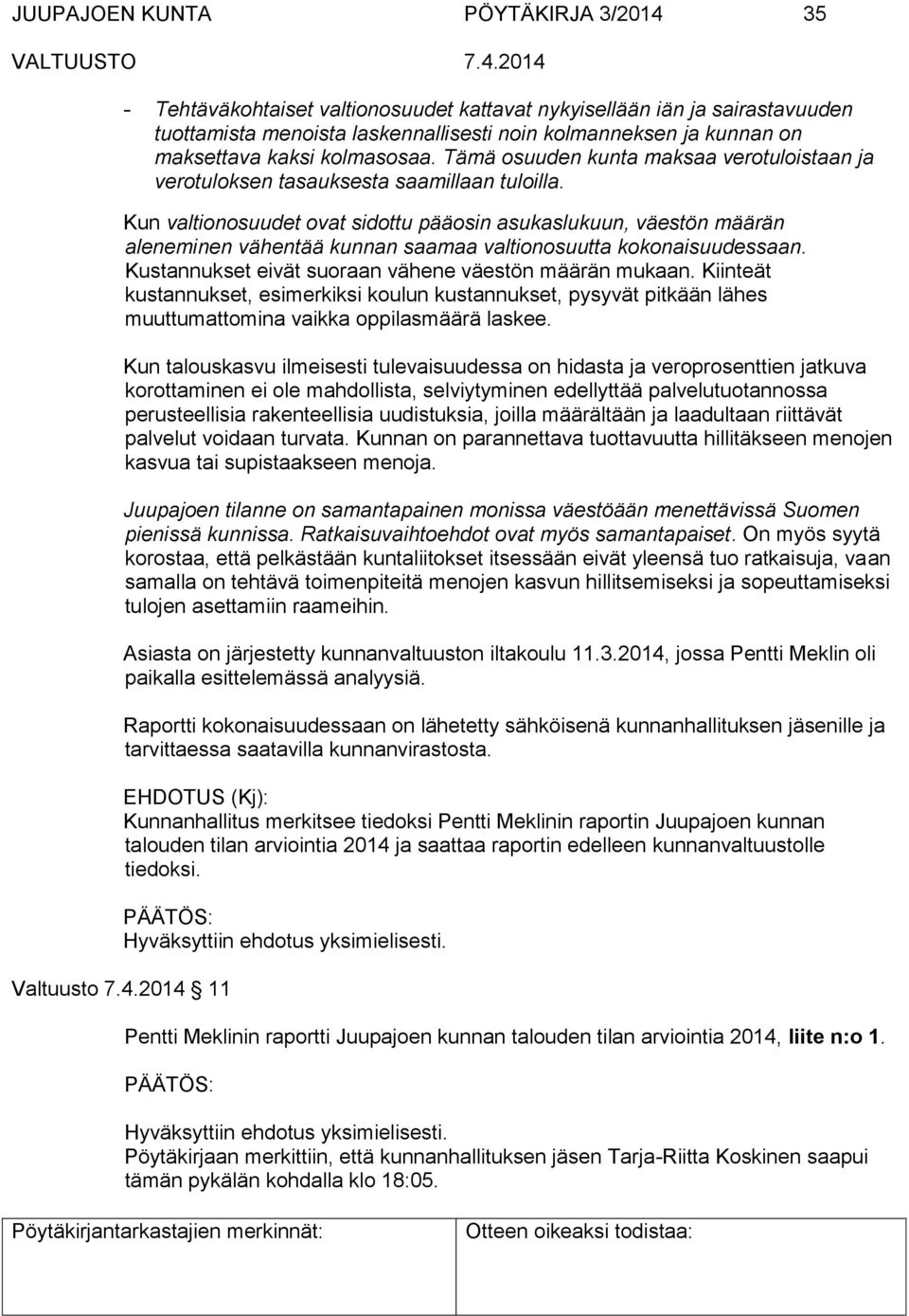 Kun valtionosuudet ovat sidottu pääosin asukaslukuun, väestön määrän aleneminen vähentää kunnan saamaa valtionosuutta kokonaisuudessaan. Kustannukset eivät suoraan vähene väestön määrän mukaan.