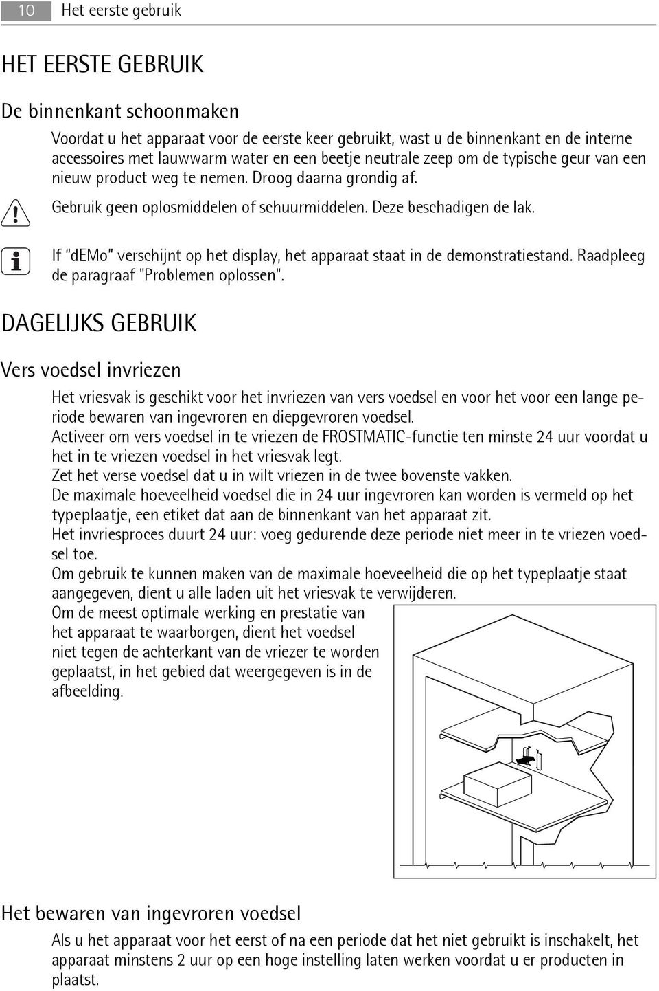 If demo verschijnt op het display, het apparaat staat in de demonstratiestand. Raadpleeg de paragraaf "Problemen oplossen".