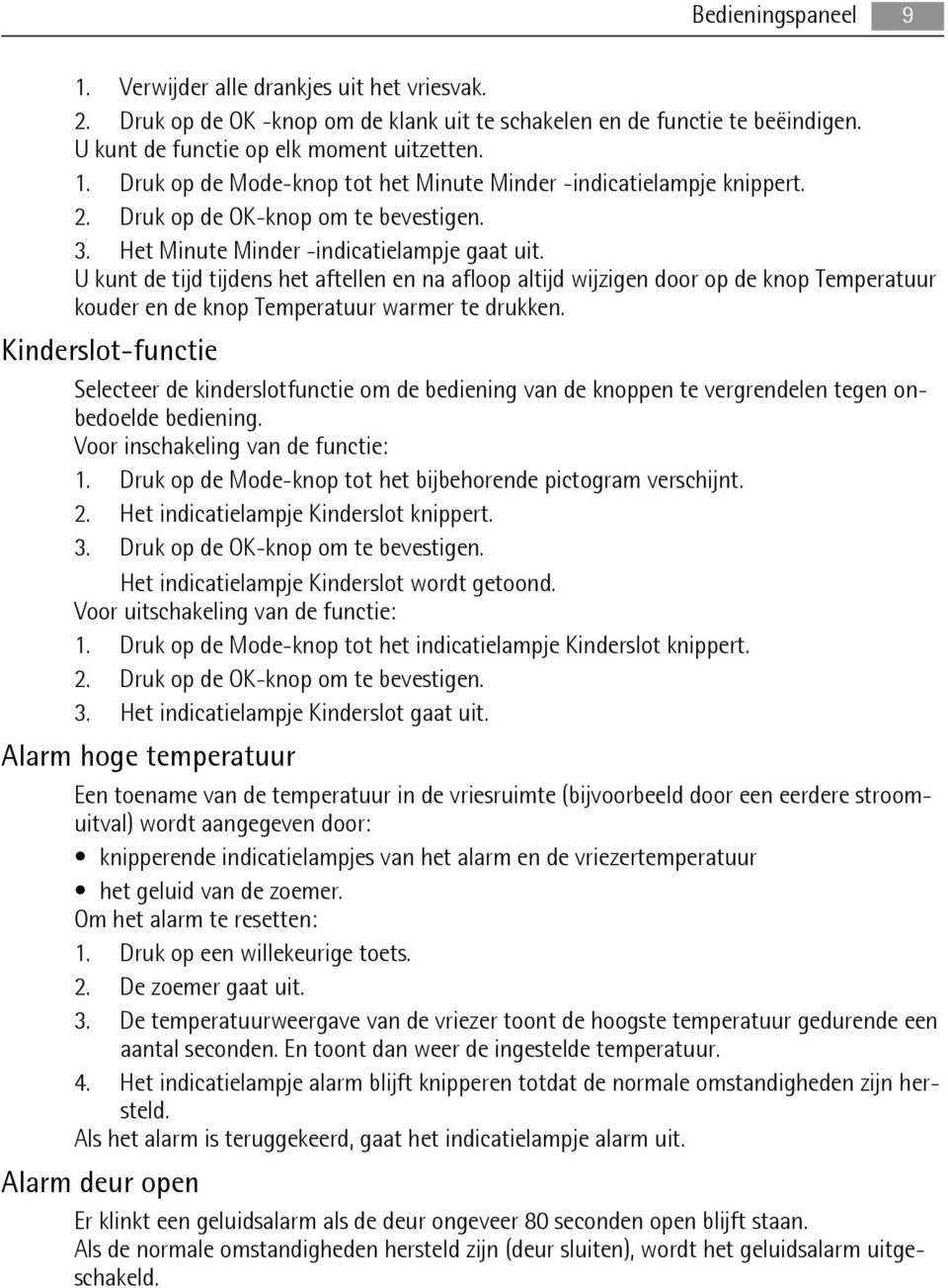 U kunt de tijd tijdens het aftellen en na afloop altijd wijzigen door op de knop Temperatuur kouder en de knop Temperatuur warmer te drukken.