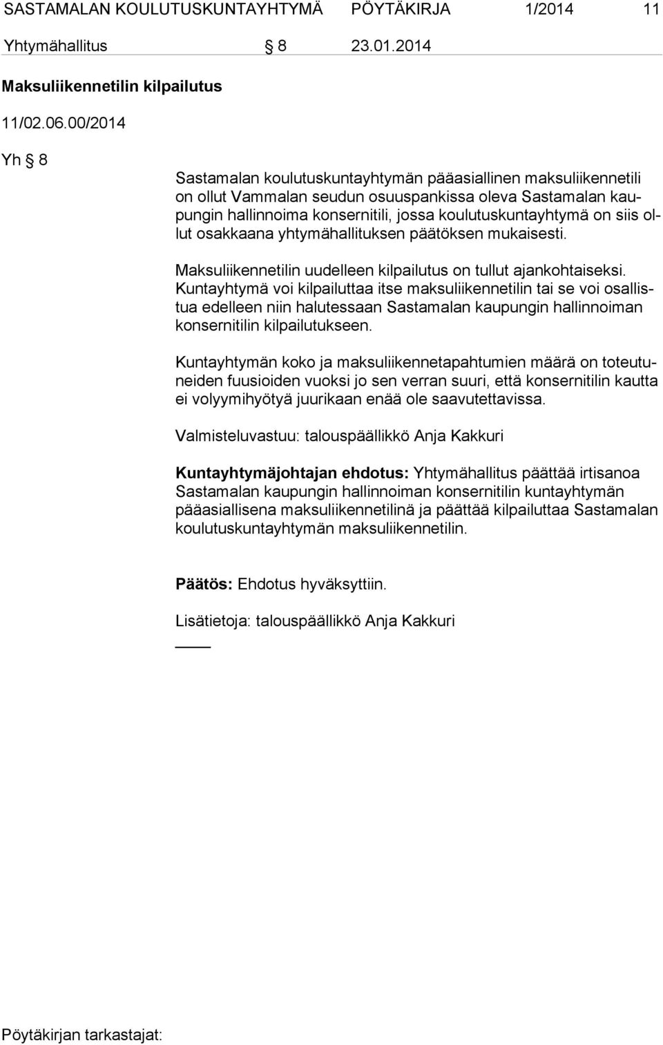 siis ollut osakkaana yhtymähallituksen päätöksen mukaisesti. Maksuliikennetilin uudelleen kilpailutus on tullut ajankohtaiseksi.
