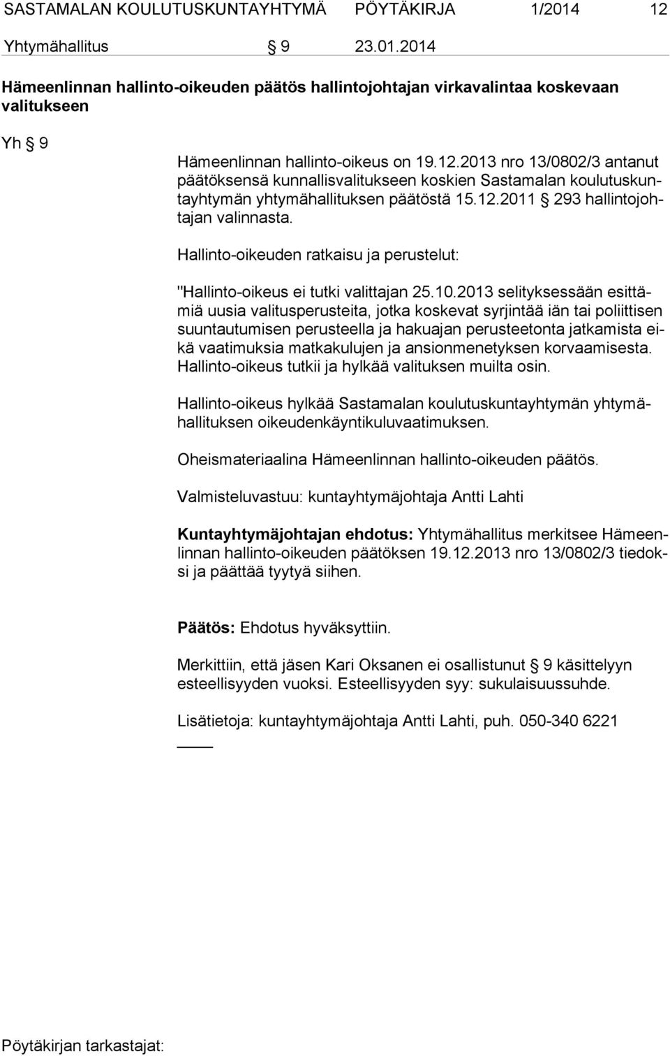 Hallinto-oikeuden ratkaisu ja perustelut: "Hallinto-oikeus ei tutki valittajan 25.10.