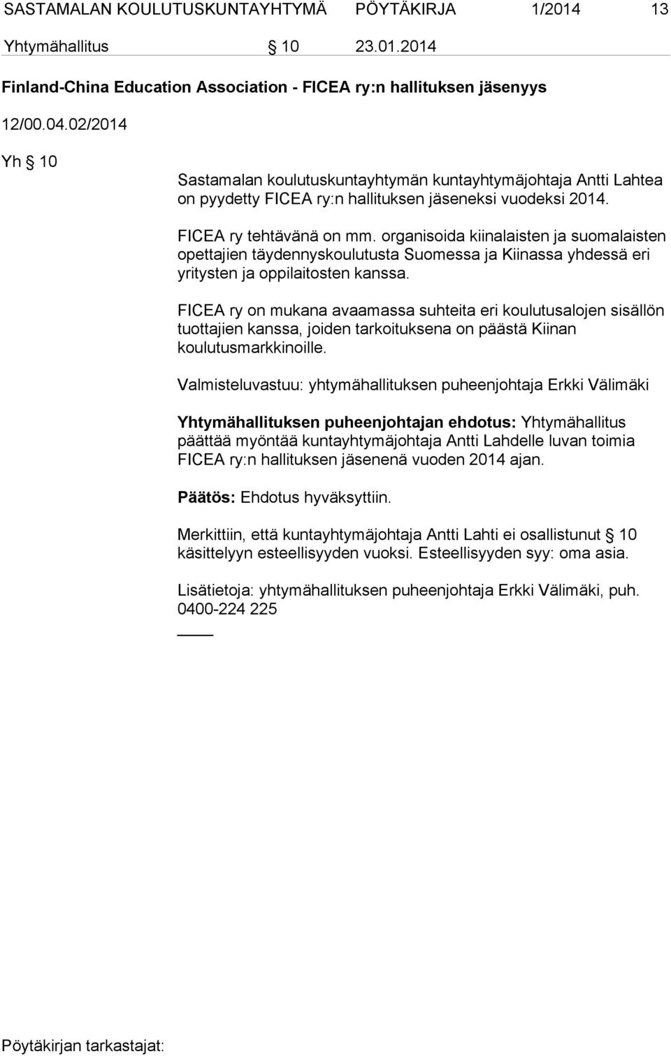 organisoida kiinalaisten ja suomalaisten opettajien täydennyskoulutusta Suomessa ja Kiinassa yhdessä eri yritysten ja oppilaitosten kanssa.