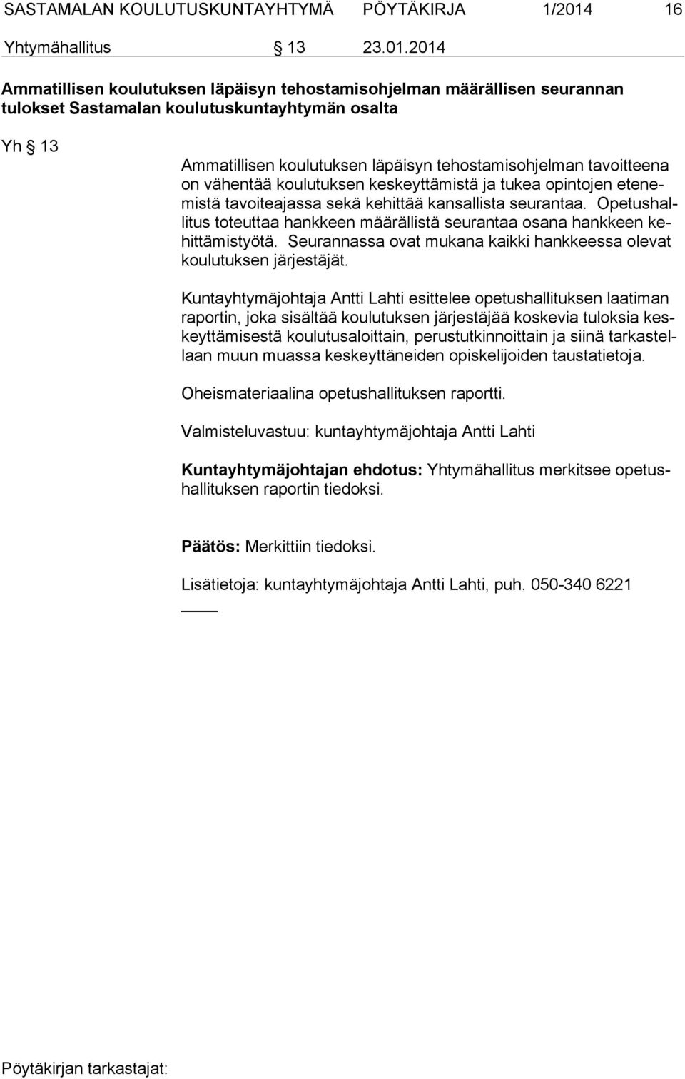 2014 Ammatillisen koulutuksen läpäisyn tehostamisohjelman määrällisen seurannan tulokset Sastamalan koulutuskuntayhtymän osalta Yh 13 Ammatillisen koulutuksen läpäisyn tehostamisohjelman tavoitteena