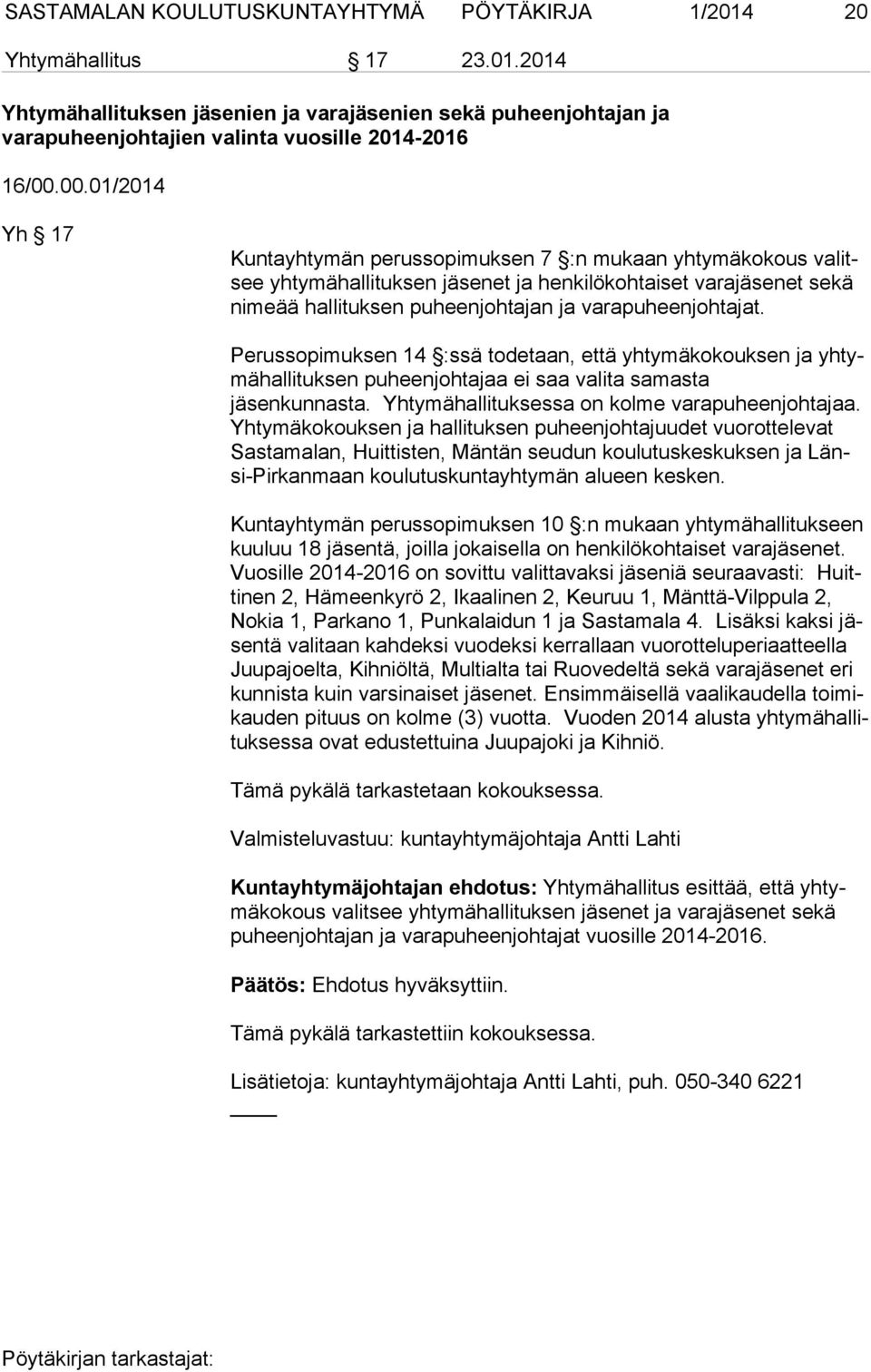 varapuheenjohtajat. Perussopimuksen 14 :ssä todetaan, että yhtymäkokouksen ja yh tymä hal li tuk sen puheenjohtajaa ei saa valita samasta jäsenkunnasta.