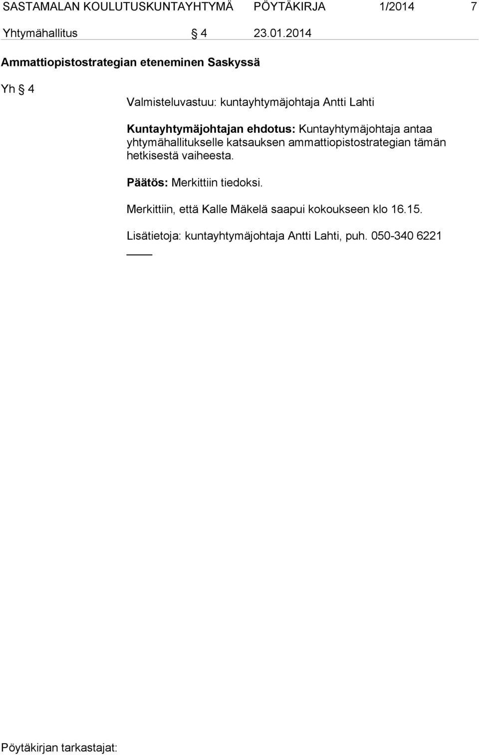 2014 Ammattiopistostrategian eteneminen Saskyssä Yh 4 Kuntayhtymäjohtajan ehdotus: