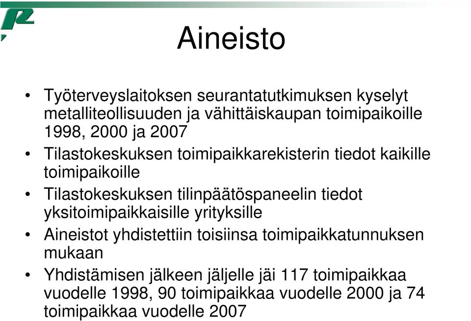 tilinpäätöspaneelin tiedot yksitoimipaikkaisille yrityksille Aineistot yhdistettiin toisiinsa