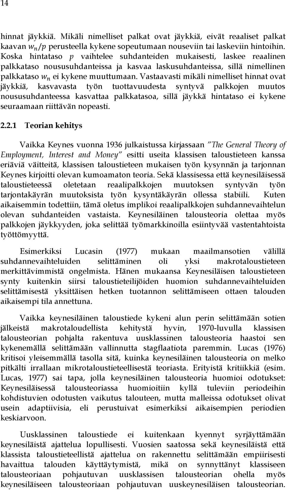 Vastaavasti mikäli nimelliset hinnat ovat jäykkiä, kasvavasta työn tuottavuudesta syntyvä palkkojen muutos noususuhdanteessa kasvattaa palkkatasoa, sillä jäykkä hintataso ei kykene seuraamaan