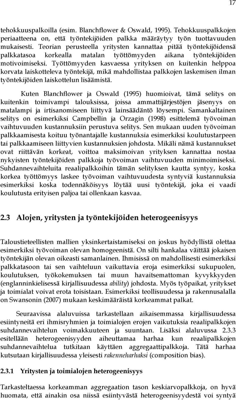 Työttömyyden kasvaessa yrityksen on kuitenkin helppoa korvata laiskotteleva työntekijä, mikä mahdollistaa palkkojen laskemisen ilman työntekijöiden laiskottelun lisäämistä.