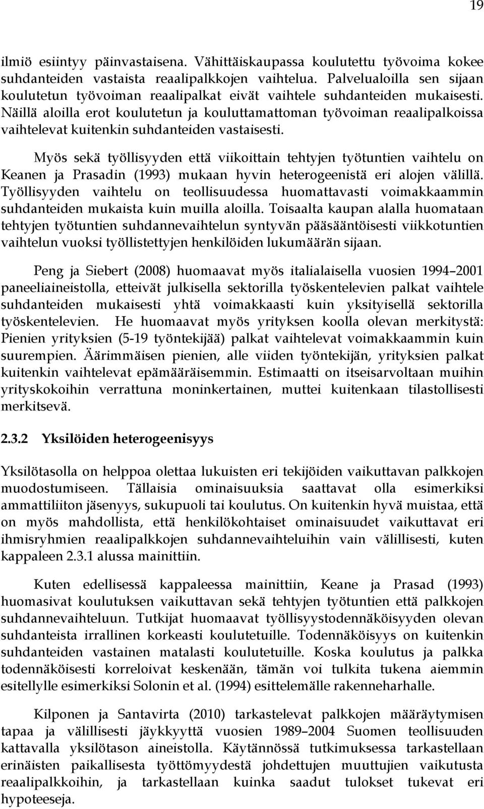 Näillä aloilla erot koulutetun ja kouluttamattoman työvoiman reaalipalkoissa vaihtelevat kuitenkin suhdanteiden vastaisesti.