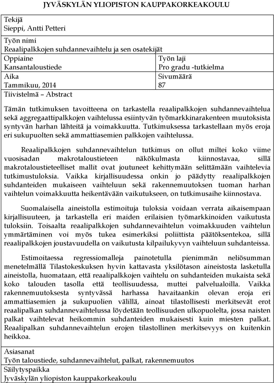 muutoksista syntyvän harhan lähteitä ja voimakkuutta. Tutkimuksessa tarkastellaan myös eroja eri sukupuolten sekä ammattiasemien palkkojen vaihtelussa.