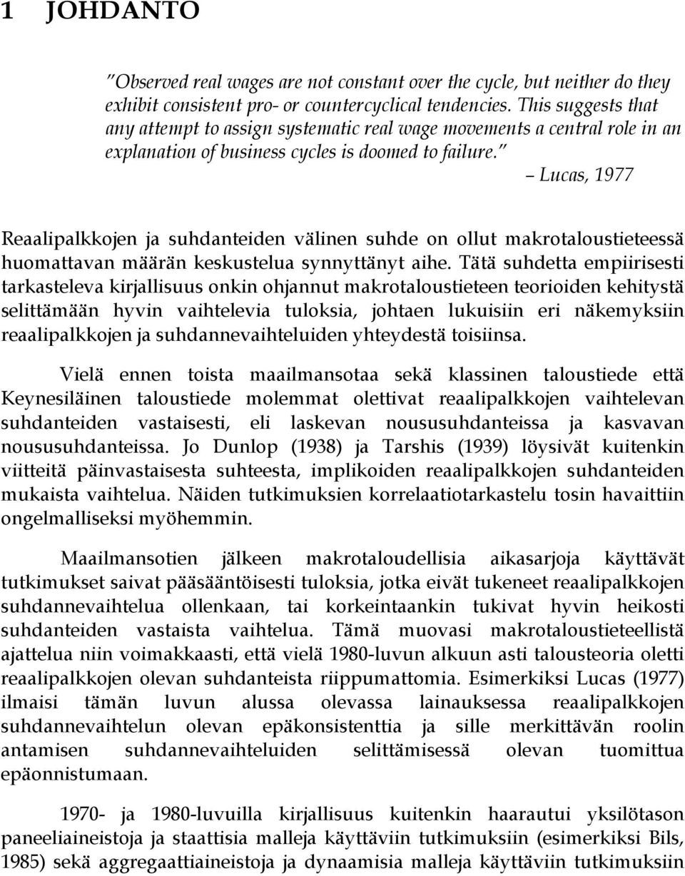 Lucas, 1977 Reaalipalkkojen ja suhdanteiden välinen suhde on ollut makrotaloustieteessä huomattavan määrän keskustelua synnyttänyt aihe.