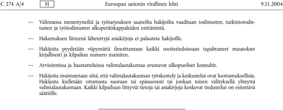 Hakemuksen liitteenä lähetettyjä asiakirjoja ei palauteta hakijoille.