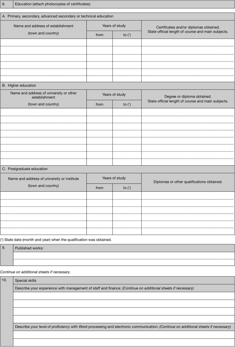 State official length of course and main subjects. B. Higher education Name and address of university or other establishment (town and country) Years of study from to ( 1 ) Degree or diploma obtained.