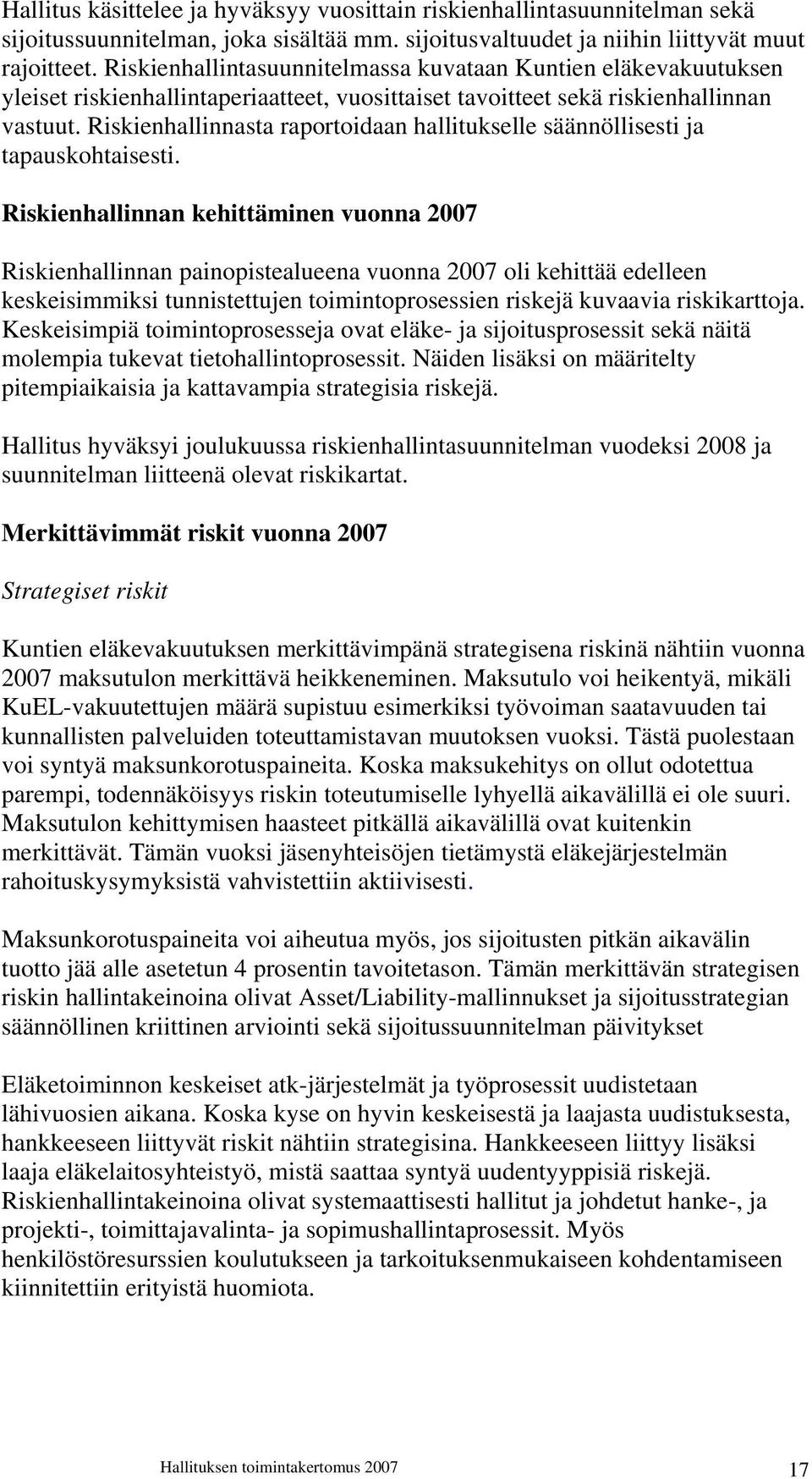 Riskienhallinnasta raportoidaan hallitukselle säännöllisesti ja tapauskohtaisesti.