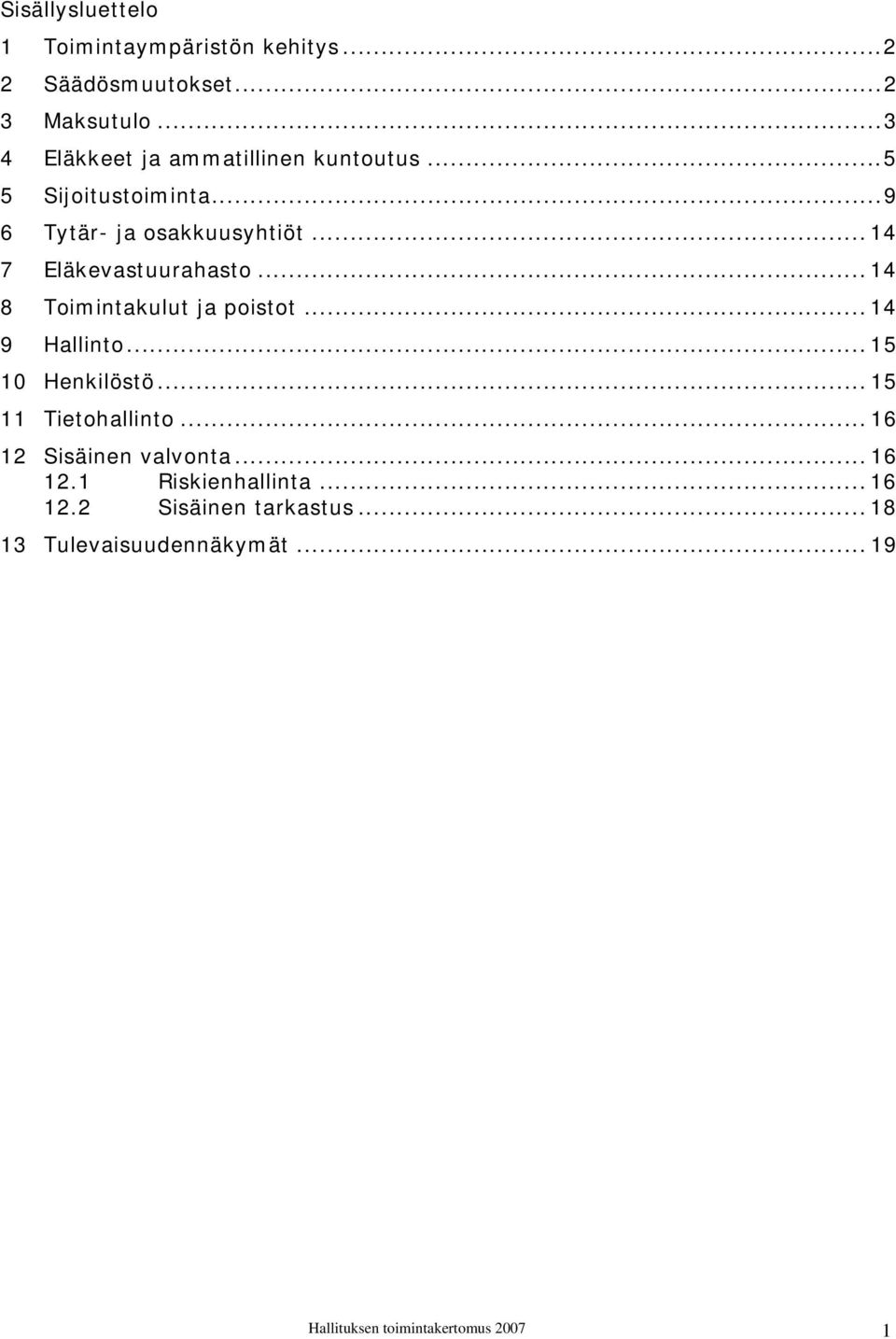 .. 14 7 Eläkevastuurahasto... 14 8 Toimintakulut ja poistot... 14 9 Hallinto... 15 10 Henkilöstö.