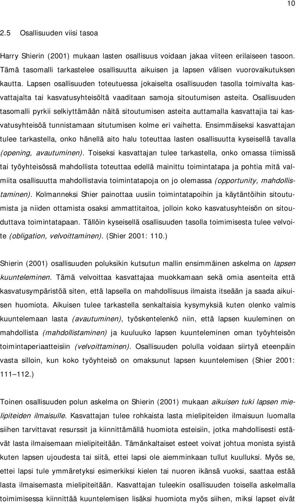 Lapsen osallisuuden toteutuessa jokaiselta osallisuuden tasolla toimivalta kasvattajalta tai kasvatusyhteisöltä vaaditaan samoja sitoutumisen asteita.