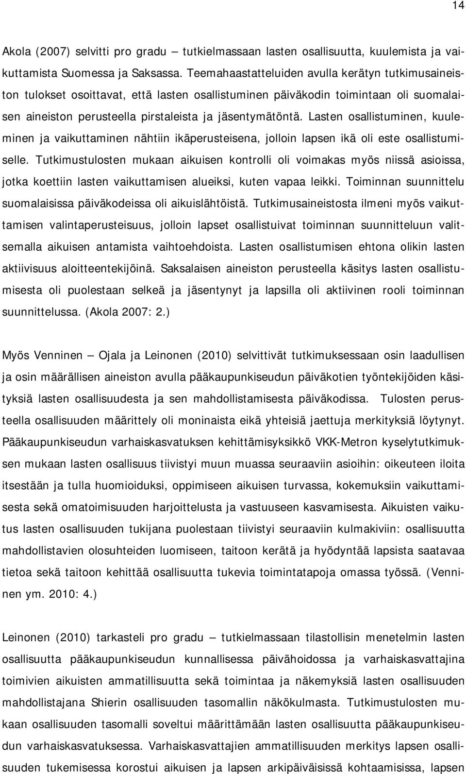 Lasten osallistuminen, kuuleminen ja vaikuttaminen nähtiin ikäperusteisena, jolloin lapsen ikä oli este osallistumiselle.