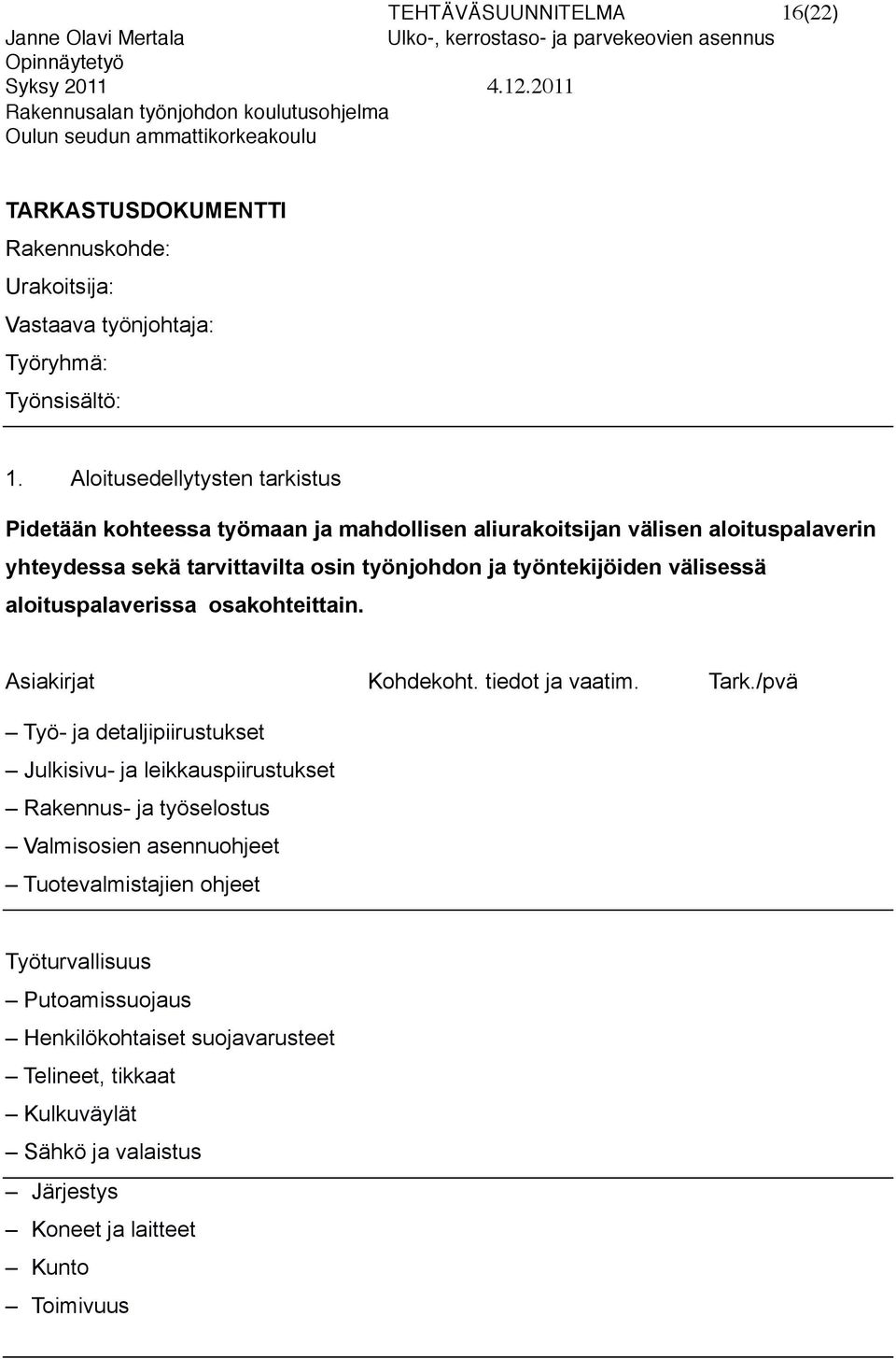 työntekijöiden välisessä aloituspalaverissa osakohteittain. Asiakirjat Kohdekoht. tiedot ja vaatim. Tark.