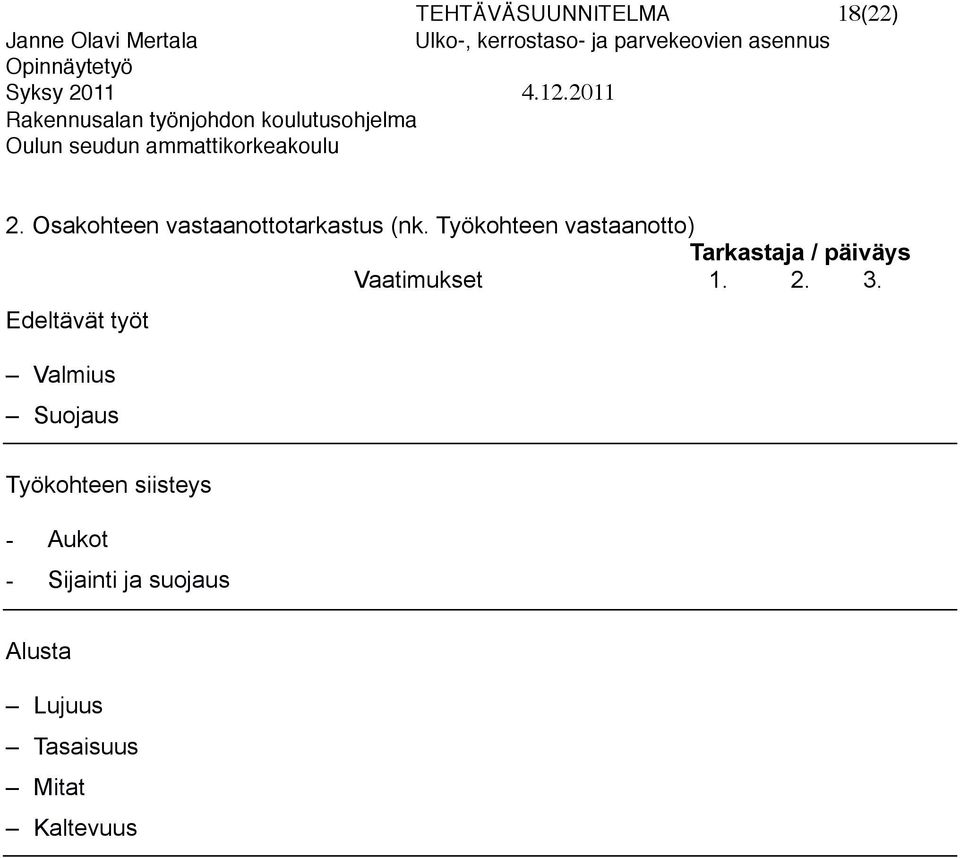 Työkohteen vastaanotto) Tarkastaja / päiväys Vaatimukset 1. 2.