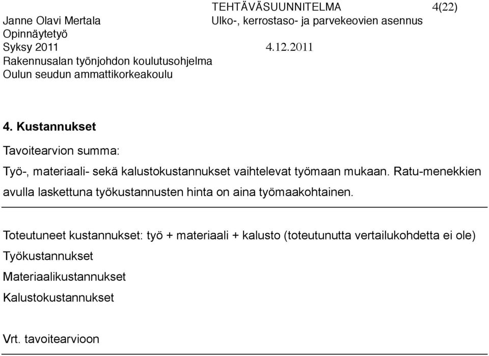 työmaan mukaan. Ratu-menekkien avulla laskettuna työkustannusten hinta on aina työmaakohtainen.