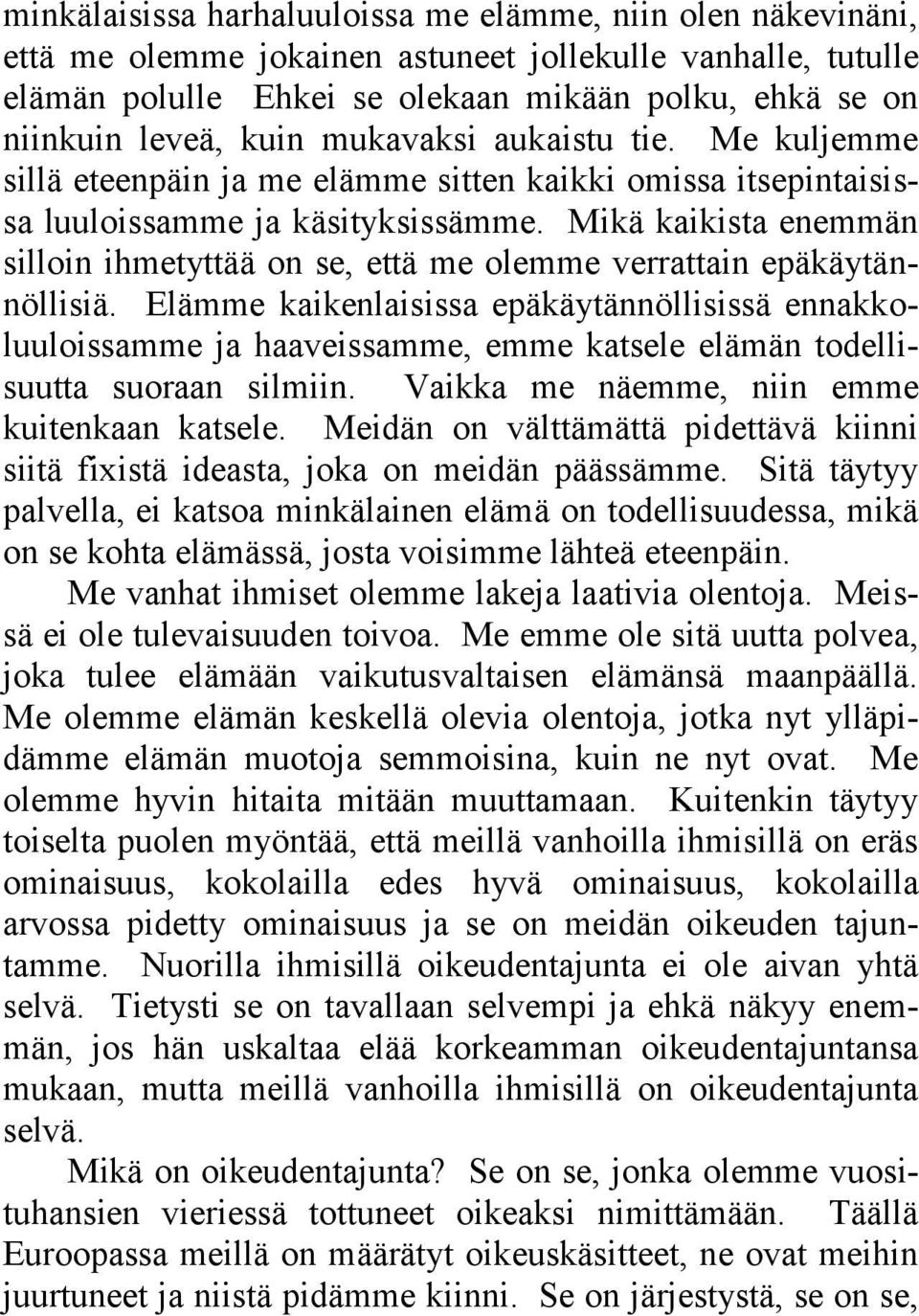 Mikä kaikista enemmän silloin ihmetyttää on se, että me olemme verrattain epäkäytännöllisiä.